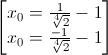 \begin{bmatrix}x_{0}=\frac{1}{\sqrt[4]{2}}-1\\x_{0}=\frac{-1}{\sqrt[4]{2}}-1\end{bmatrix}