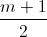 \frac{m+1}{2}