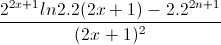 \frac{2^{2x+1}ln2.2(2x+1)-2.2^{2n+1}}{(2x+1)^{2}}