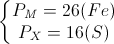 \left\{\begin{matrix}P_{M}=26(Fe)\\P_{X}=16(S)\end{matrix}\right.
