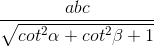 \frac{abc}{\sqrt{cot^{2}\alpha +cot^{2}\beta +1}}