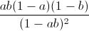 \frac{ab(1-a)(1-b)}{(1-ab)^{2}}