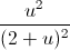 \frac{u^{2}}{(2+u)^{2}}
