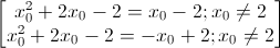 \begin{bmatrix}x_{0}^{2}+2x_{0}-2=x_{0}-2;x_{0}\neq2\\x_{0}^{2}+2x_{0}-2=-x_{0}+2;x_{0}\neq2\end{bmatrix}