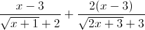 \frac{x-3}{\sqrt{x+1}+2}+\frac{2(x-3)}{\sqrt{2x+3}+3}