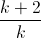 \frac{k+2}{k}