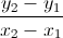 \frac{y_{2}-y_{1}}{x_{2}-x_{1}}