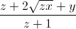 \frac{z+2\sqrt{zx}+y}{z+1}
