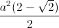 \frac{a^{2}(2-\sqrt{2})}{2}