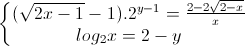 \left\{\begin{matrix}(\sqrt{2x-1}-1).2^{y-1}=\frac{2-2\sqrt{2-x}}{x}\\log_{2}x=2-y\end{matrix}\right.