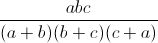 \frac{abc}{(a+b)(b+c)(c+a)}