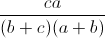 \frac{ca}{(b+c)(a+b)}