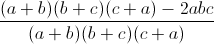 \frac{(a+b)(b+c)(c+a)-2abc}{(a+b)(b+c)(c+a)}