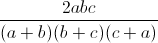 \frac{2abc}{(a+b)(b+c)(c+a)}