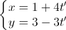 \left\{\begin{matrix}x=1+4t'\\y=3-3t'\end{matrix}\right.