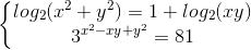 \left\{\begin{matrix} log_{2}(x^{2}+y^{2})=1+log_{2}(xy)\\ 3^{x^{2}-xy+y^{2}}=81 \end{matrix}\right.