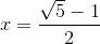 x= \frac{\sqrt{5}-1}{2}
