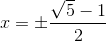 x= \pm\frac{\sqrt{5}-1}{2}