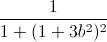 \frac{1}{1+(1+3b^{2})^{2}}