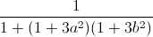 \frac{1}{1+(1+3a^{2})(1+3b^{2})}