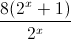\frac{8(2^{x}+1)}{2^{x}}