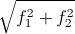 \sqrt{f^{2}_{1}+f^{2}_{2}}