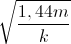 \sqrt{\frac{1,44m}{k}}