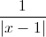 \frac{1}{|x-1|}