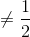\neq \frac{1}{2}