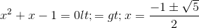 x^{2}+x-1=0 <=>x=\frac{-1\pm \sqrt{5}}{2}