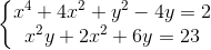 \left\{\begin{matrix} x^{4}+4x^{2}+y^{2}-4y=2\\x^{2}y+2x^{2}+6y=23 \end{matrix}\right.