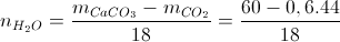 n_{H_{2}O}=\frac{m_{CaCO_{3}}-m_{CO_{2}}}{18}=\frac{60-0,6.44}{18}