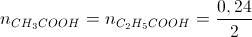 n_{CH_{3}COOH}=n_{C_{2}H_{5}COOH}=\frac{0,24}{2}