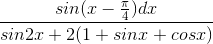 \frac{sin(x-\frac{\pi }{4})dx}{sin2x+2(1+sinx+cosx)}