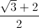 \frac{\sqrt{3}+2}{2}