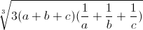 \sqrt[3]{3(a+b+c)(\frac{1}{a}+\frac{1}{b}+\frac{1}{c})}