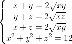\left\{\begin{matrix}x+y=2\sqrt{xy}\\y+z=2\sqrt{xz}\\x+z=2\sqrt{xy}\\x^{2}+y^{2}+z^{2}=12\end{matrix}\right.