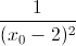 \frac{1}{(x_{0}-2)^{2}}