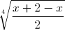 \sqrt[4]{\frac{x+2-x}{2}}