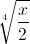 \sqrt[4]{\frac{x}{2}}