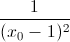 \frac{1}{(x_{0}-1)^{2}}