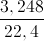 \frac{3,248}{22,4}