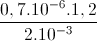 \frac{0,7.10^{-6}.1,2}{2.10^{-3}}
