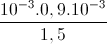 \frac{10^{-3}.0,9.10^{-3}}{1,5}