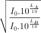 \sqrt{\frac{I_{0}.10^{\frac{L_{A}}{10}}}{I_{0}.10^{\frac{L_{B}}{10}}}}
