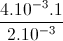 \frac{4.10^{-3}.1}{2.10^{-3}}