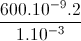 \frac{600.10^{-9}.2}{1.10^{-3}}