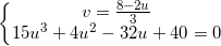 \inline \left\{\begin{matrix}v=\frac{8-2u}{3}\\15u^{3}+4u^{2}-32u+40=0\end{matrix}\right.