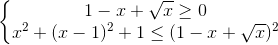 \left\{\begin{matrix}1-x+\sqrt{x}\geq 0\\x^{2}+(x-1)^{2}+1\leq (1-x+\sqrt{x})^{2}\end{matrix}\right.