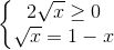 \left\{\begin{matrix}2\sqrt{x}\geq 0\\\sqrt{x}=1-x\end{matrix}\right.